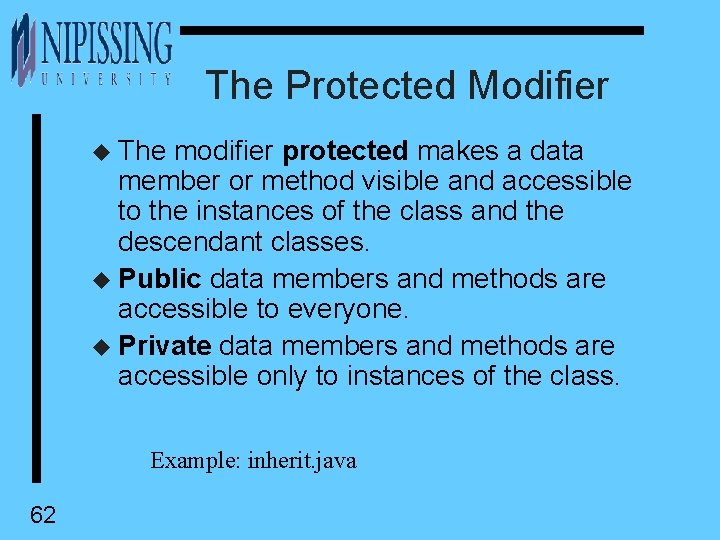 The Protected Modifier u The modifier protected makes a data member or method visible