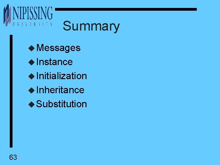 Summary u Messages u Instance u Initialization u Inheritance u Substitution 63 