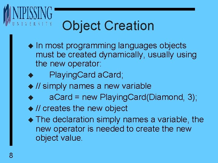 Object Creation u In most programming languages objects must be created dynamically, usually using