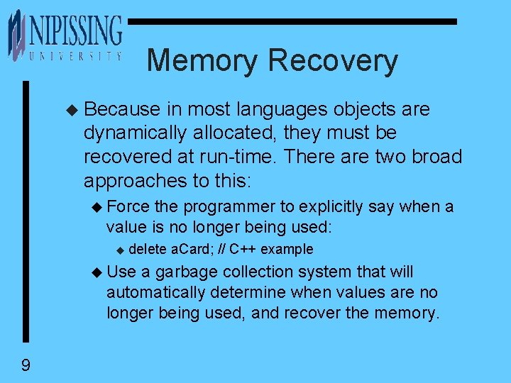 Memory Recovery u Because in most languages objects are dynamically allocated, they must be