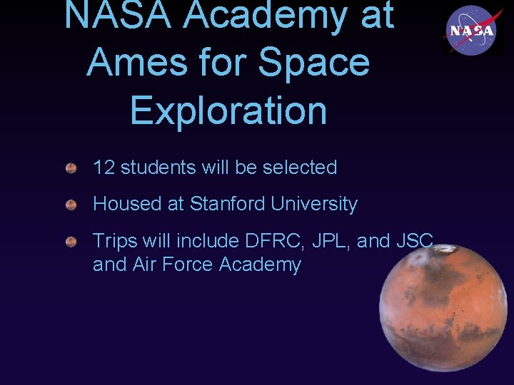 NASA Academy at Ames for Space Exploration 12 students will be selected Housed at