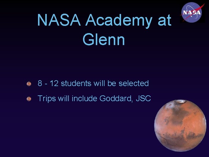 NASA Academy at Glenn 8 - 12 students will be selected Trips will include