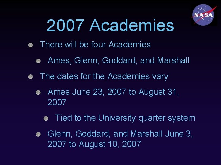 2007 Academies There will be four Academies Ames, Glenn, Goddard, and Marshall The dates