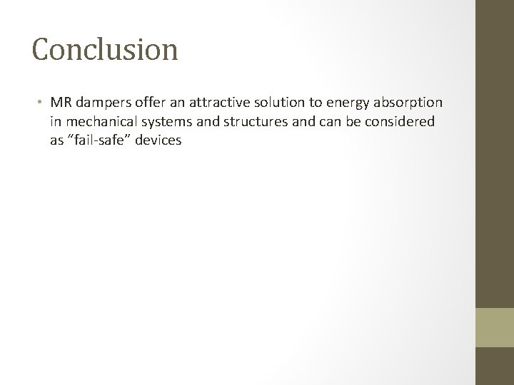 Conclusion • MR dampers offer an attractive solution to energy absorption in mechanical systems