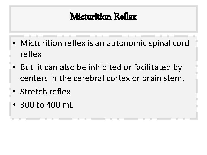 Micturition Reflex • Micturition reflex is an autonomic spinal cord reflex • But it