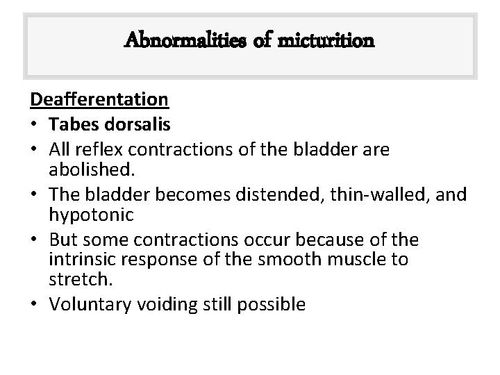 Abnormalities of micturition Deafferentation • Tabes dorsalis • All reflex contractions of the bladder