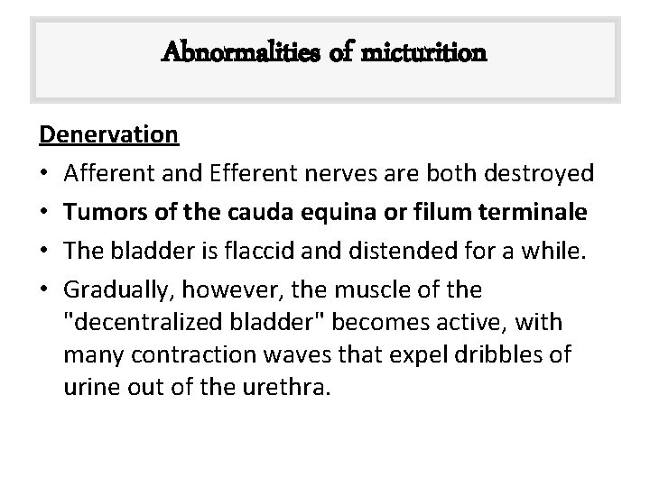 Abnormalities of micturition Denervation • Afferent and Efferent nerves are both destroyed • Tumors