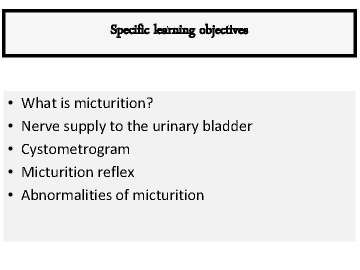 Specific learning objectives • • • What is micturition? Nerve supply to the urinary