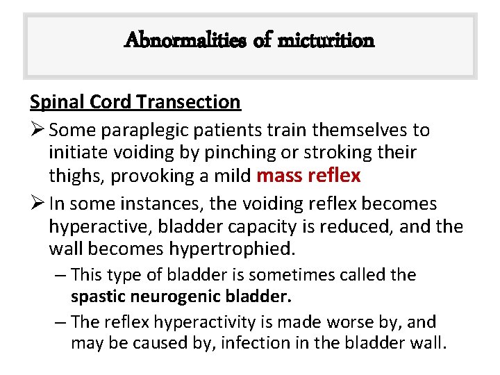 Abnormalities of micturition Spinal Cord Transection Ø Some paraplegic patients train themselves to initiate