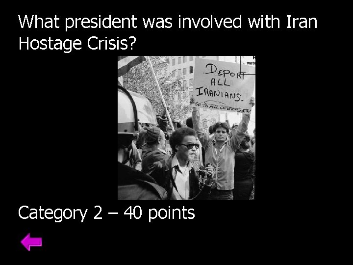 What president was involved with Iran Hostage Crisis? Category 2 – 40 points 