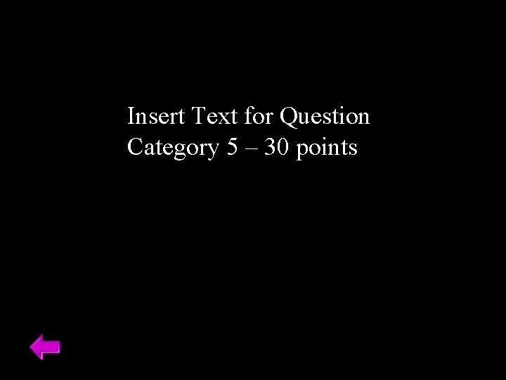 Insert Text for Question Category 5 – 30 points 