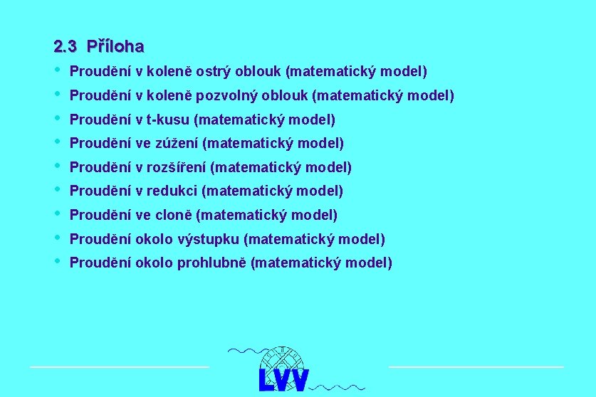 2. 3 Příloha • • • Proudění v koleně ostrý oblouk (matematický model) Proudění