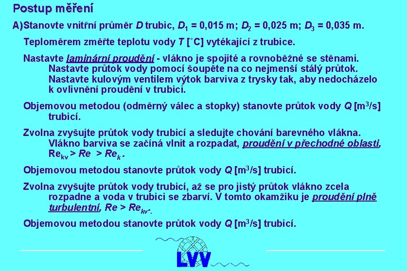 Postup měření A)Stanovte vnitřní průměr D trubic, D A) 1 = 0, 015 m;