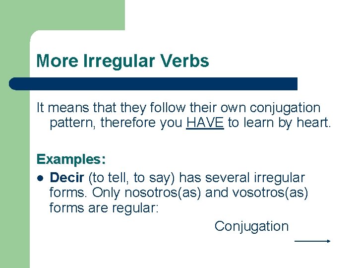 More Irregular Verbs It means that they follow their own conjugation pattern, therefore you