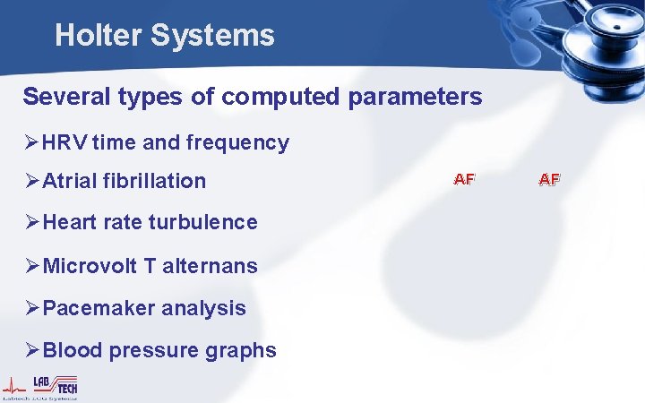 Holter Systems Several types of computed parameters ØHRV time and frequency ØAtrial fibrillation ØHeart