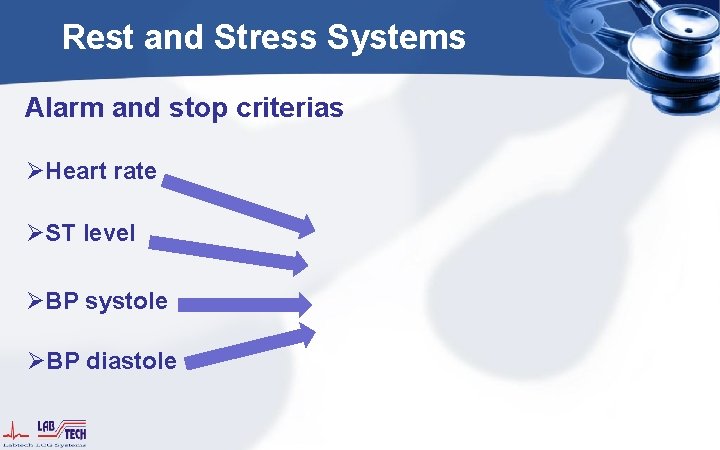 Rest and Stress Systems Alarm and stop criterias ØHeart rate ØST level ØBP systole