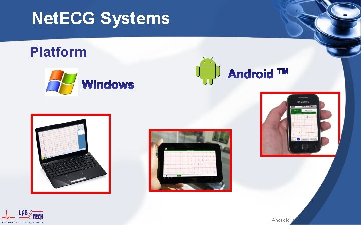 Net. ECG Systems Platform Android is a trademark of Google Inc. 