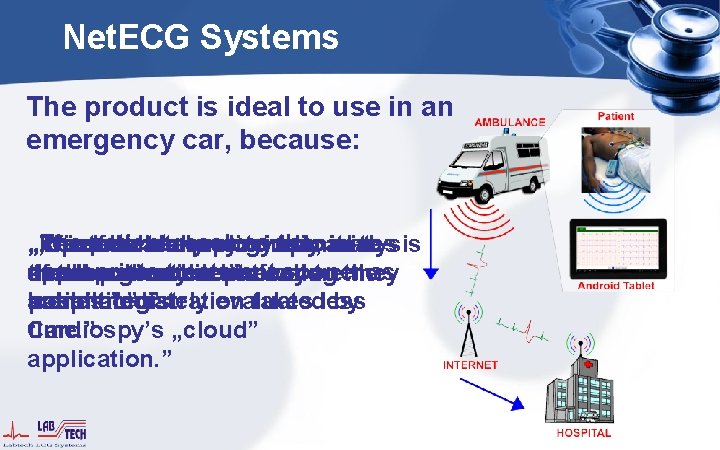 Net. ECG Systems The product is ideal to use in an emergency car, because: