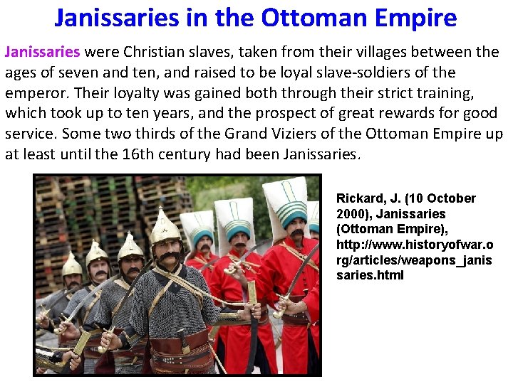 Janissaries in the Ottoman Empire Janissaries were Christian slaves, taken from their villages between