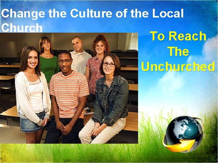 Change the Culture of the Local Church To Reach The Unchurched 