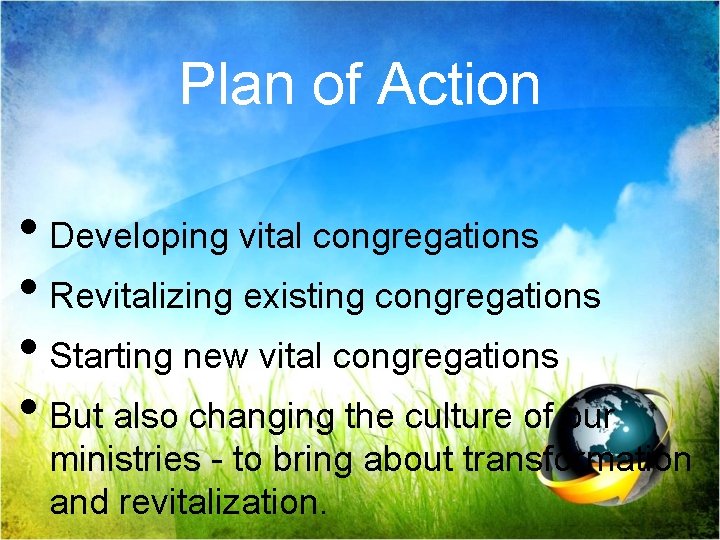 Plan of Action • Developing vital congregations • Revitalizing existing congregations • Starting new