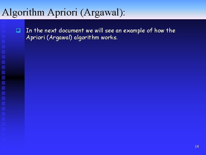 Algorithm Apriori (Argawal): q In the next document we will see an example of