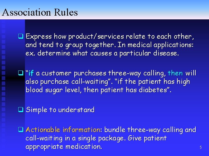 Association Rules q Express how product/services relate to each other, and tend to group