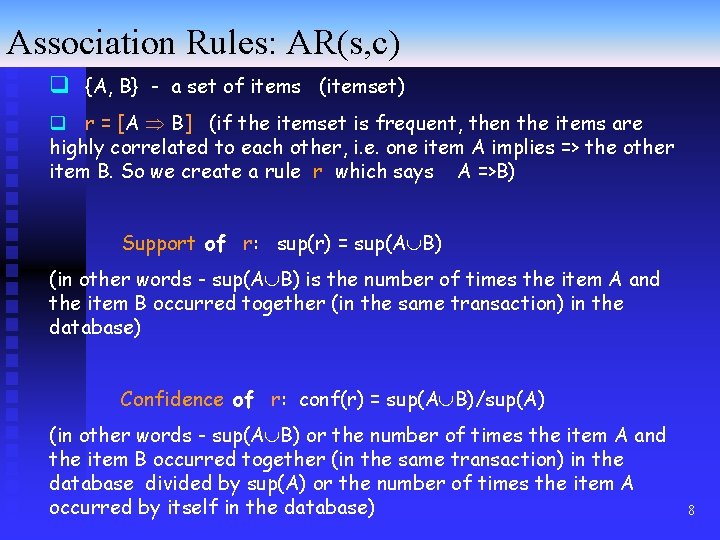 Association Rules: AR(s, c) q {A, B} - a set of items (itemset) q