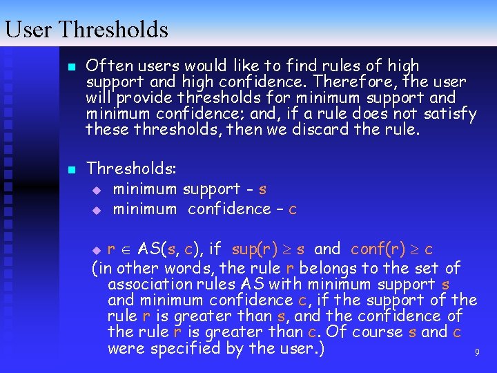 User Thresholds n n Often users would like to find rules of high support