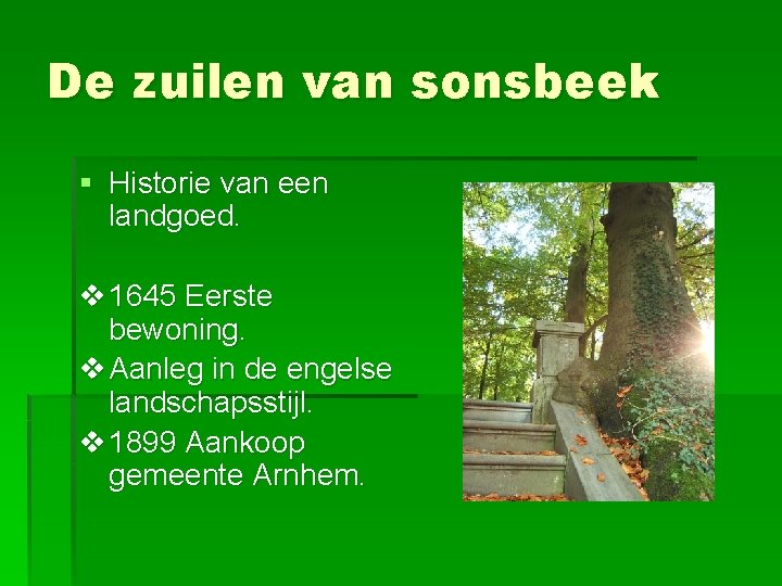 De zuilen van sonsbeek § Historie van een landgoed. v 1645 Eerste bewoning. v