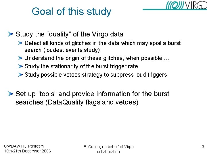 Goal of this study Study the “quality” of the Virgo data Detect all kinds Goal of this study Study the “quality” of the Virgo data Detect all kinds