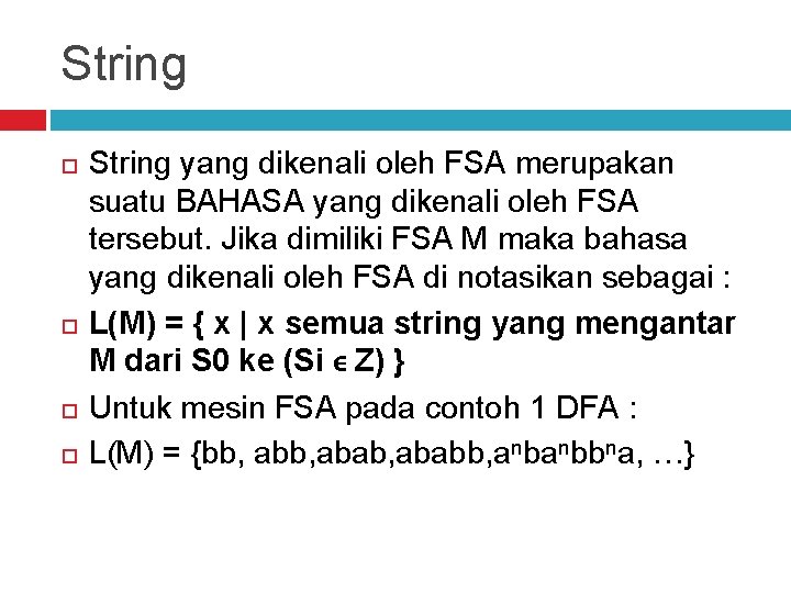 String yang dikenali oleh FSA merupakan suatu BAHASA yang dikenali oleh FSA tersebut. Jika