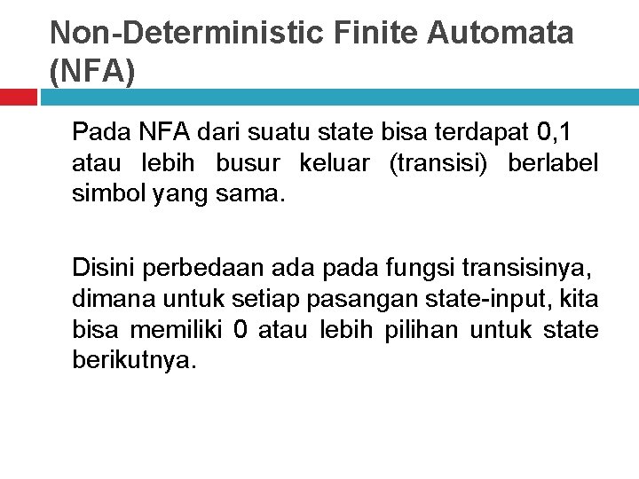 Non-Deterministic Finite Automata (NFA) Pada NFA dari suatu state bisa terdapat 0, 1 atau