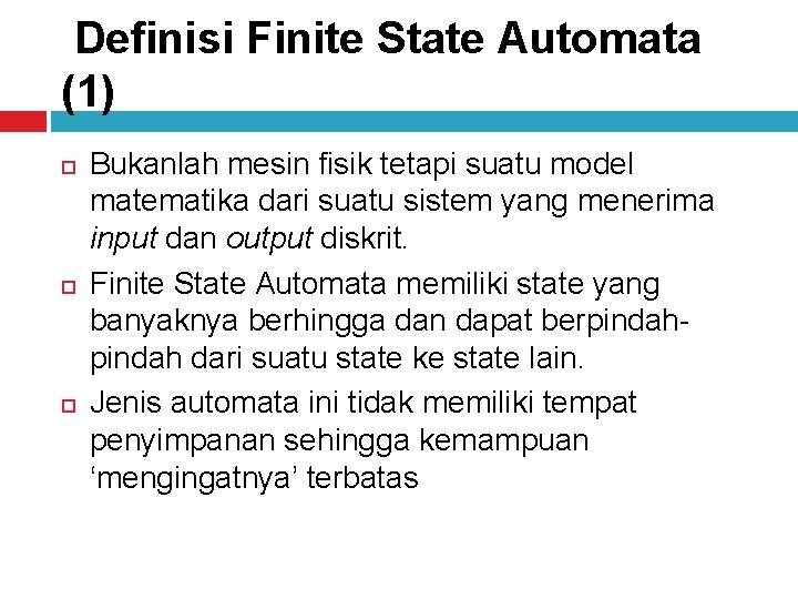 Definisi Finite State Automata (1) Bukanlah mesin fisik tetapi suatu model matematika dari suatu