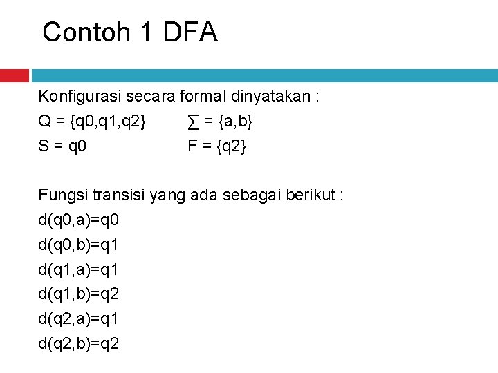 Contoh 1 DFA Konfigurasi secara formal dinyatakan : Q = {q 0, q 1,