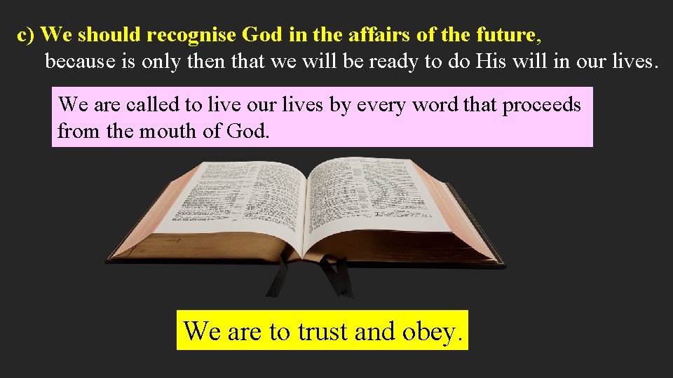 c) We should recognise God in the affairs of the future, because is only