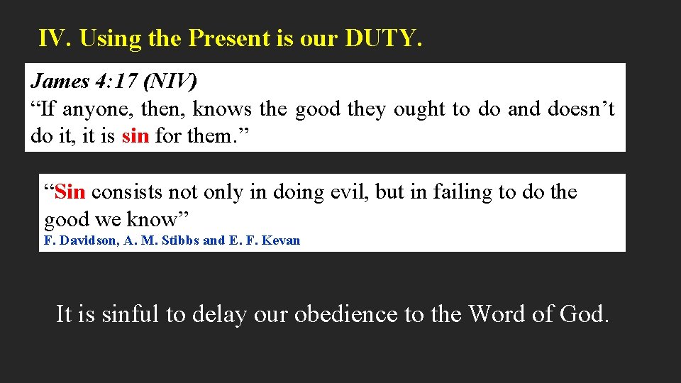 IV. Using the Present is our DUTY. James 4: 17 (NIV) “If anyone, then,