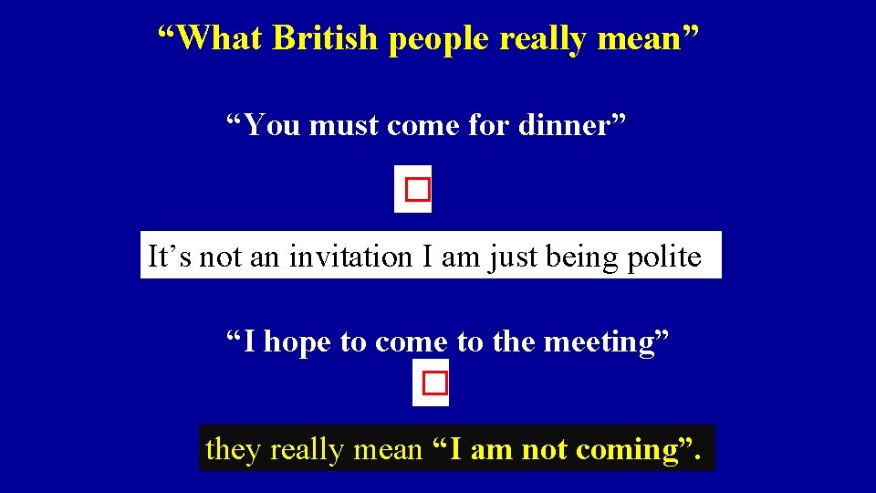 “What British people really mean” “You must come for dinner” � It’s not an