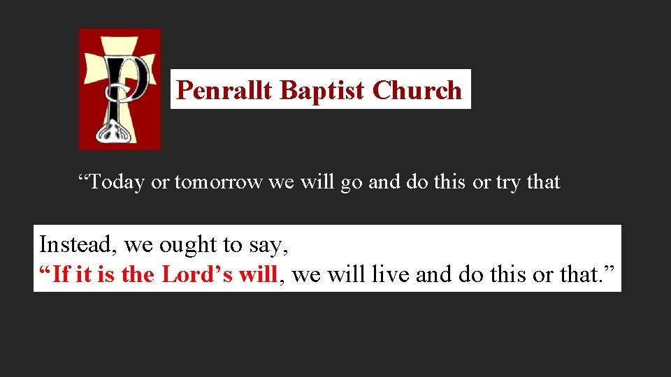 Penrallt Baptist Church “Today or tomorrow we will go and do this or try