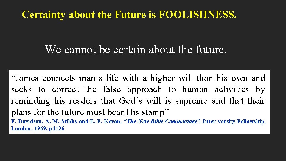Certainty about the Future is FOOLISHNESS. We cannot be certain about the future. “James