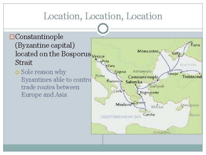 Location, Location �Constantinople (Byzantine capital) located on the Bosporus Strait Sole reason why Byzantines