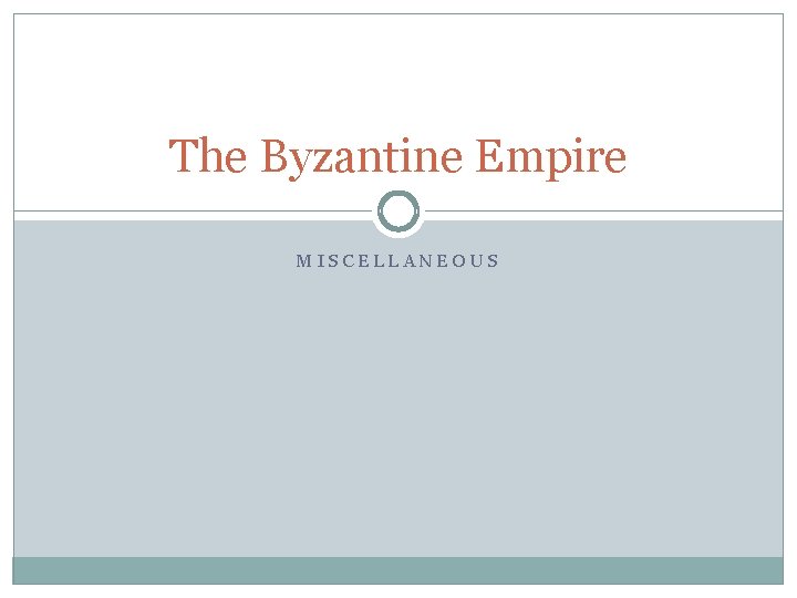 The Byzantine Empire MISCELLANEOUS 