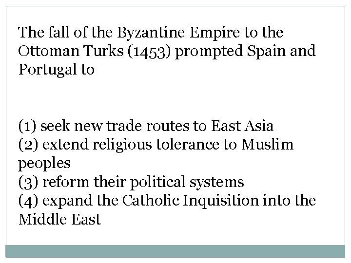 The fall of the Byzantine Empire to the Ottoman Turks (1453) prompted Spain and