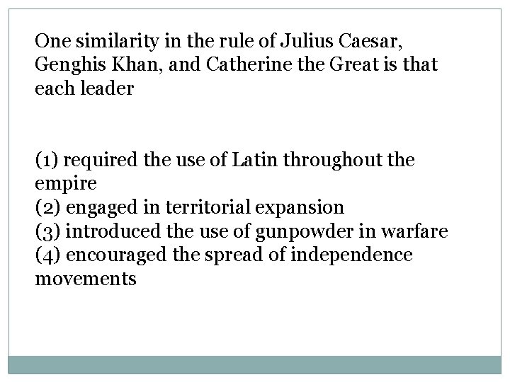 One similarity in the rule of Julius Caesar, Genghis Khan, and Catherine the Great