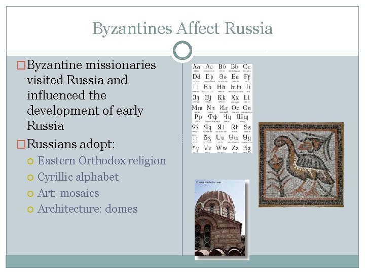 Byzantines Affect Russia �Byzantine missionaries visited Russia and influenced the development of early Russia