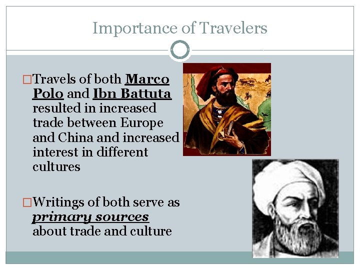 Importance of Travelers �Travels of both Marco Polo and Ibn Battuta resulted in increased