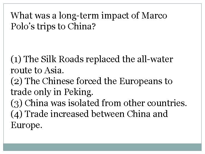 What was a long-term impact of Marco Polo’s trips to China? (1) The Silk