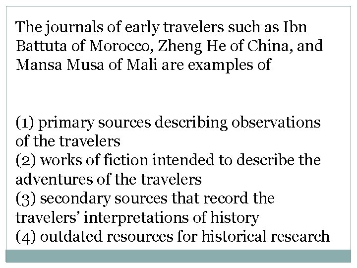 The journals of early travelers such as Ibn Battuta of Morocco, Zheng He of