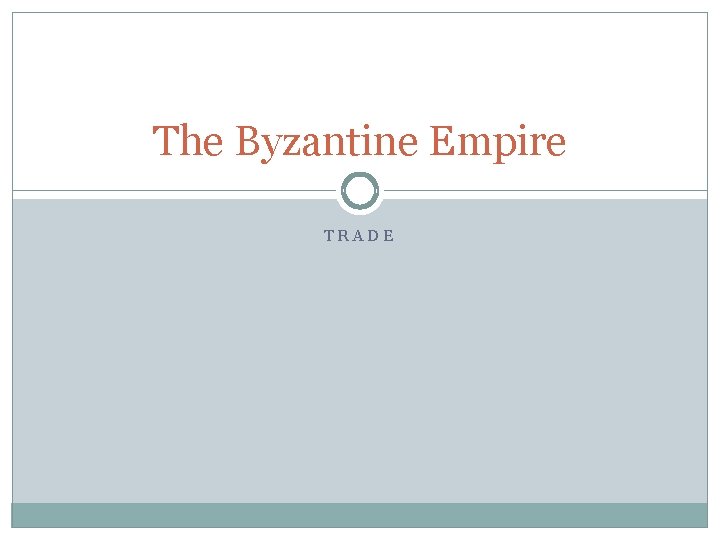 The Byzantine Empire TRADE 