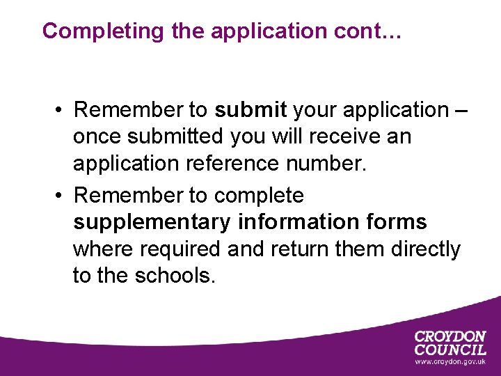 Completing the application cont… • Remember to submit your application – once submitted you Completing the application cont… • Remember to submit your application – once submitted you